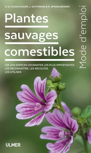 Plantes sauvages comestibles : mode d'emploi : les 200 espèces courantes les plus importantes, les reconnaître, les récolter, les utiliser - Steffen Guido Fleischhauer