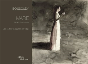 Boissoudy : Marie, la vie d'une femme : exposition, Paris, Galerie Guillaume, du 23 mars au 3 juin 2017