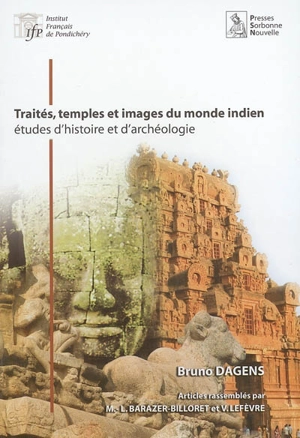 Traités, temples et images du monde indien : études d'histoire et d'archéologie - Bruno Dagens