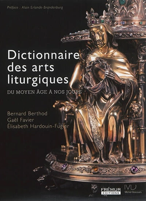 Dictionnaire des arts liturgiques : du Moyen Age à nos jours - Bernard Berthod