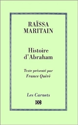 Histoire d'Abraham ou Les premiers âges de la conscience morale - Raïssa Maritain