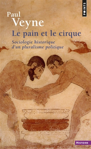 Le pain et le cirque : sociologie historique d'un pluralisme politique - Paul Veyne