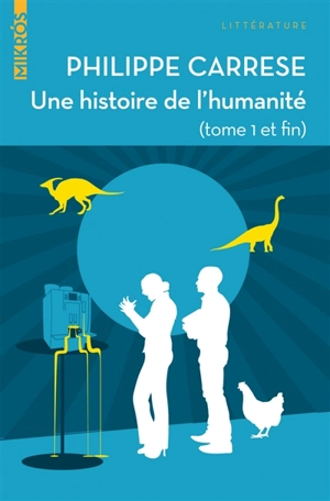 Une histoire de l'humanité : tome 1 et fin - Philippe Carrese