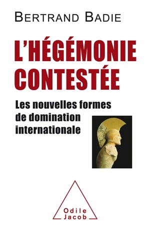 L'hégémonie contestée : les nouvelles formes de domination internationale - Bertrand Badie