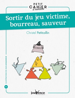 Sortir du jeu victime, bourreau, sauveur : petit cahier d'exercices - Christel Petitcollin