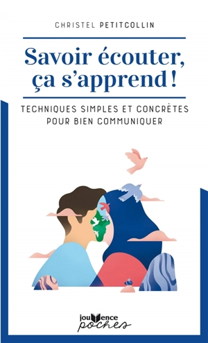 Savoir écouter, ça s'apprend ! : techniques simples et concrètes pour bien communiquer - Christel Petitcollin