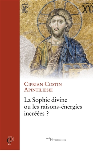 La Sophie divine ou les raisons-énergies incréées ? - Costin-Ciprian Apintiliesei