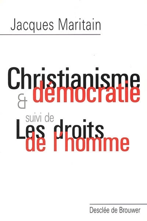 Christianisme et démocratie. Les droits de l'homme - Jacques Maritain