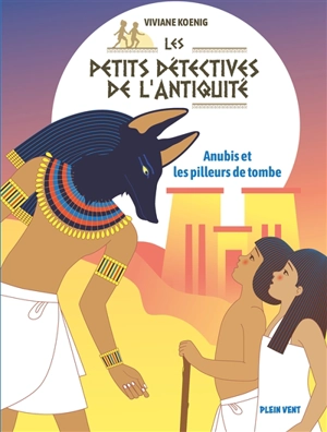 Les petits détectives de l'Antiquité. Vol. 3. Anubis et les pilleurs de tombes - Viviane Koenig