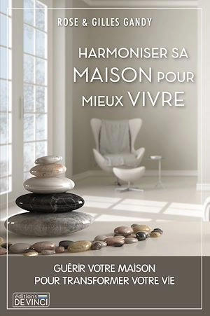 Harmoniser sa maison pour mieux vivre - Rose Gandy