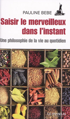 Saisir le merveilleux dans l'instant : une philosophie de la vie au quotidien - Pauline Bebe