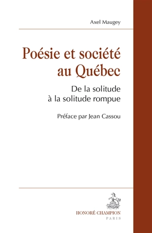 Poésie et société au Québec : de la solitude à la solitude rompue - Axel Maugey