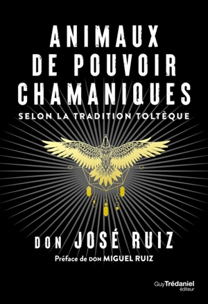 Animaux de pouvoir chamaniques selon la tradition toltèque - José Ruiz