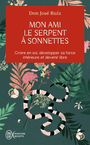 Mon ami le serpent à sonnettes : croire en soi, développer sa force intérieure et devenir libre - José Ruiz