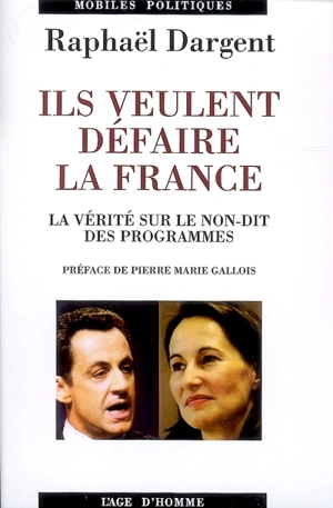 Ils veulent défaire la France : la vérité sur le non-dit des programmes - Raphaël Dargent