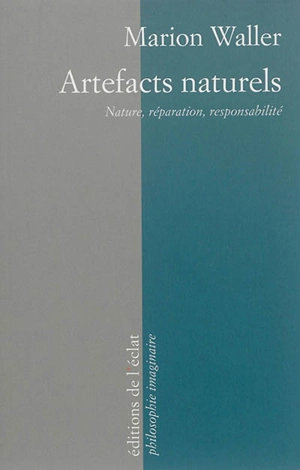 Artefacts naturels : nature, réparation, responsabilité - Marion Waller