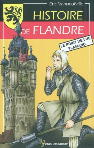 Histoire de Flandre : le point de vue flamand - Eric Vanneufville