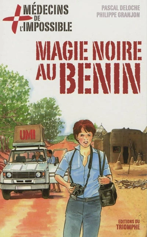 Médecins de l'impossible. Vol. 7. Magie noire au Bénin - Pascal Deloche