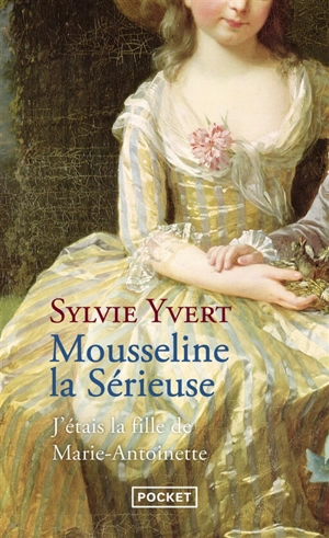 Mousseline la sérieuse : j'étais la fille de Marie-Antoinette - Sylvie Yvert