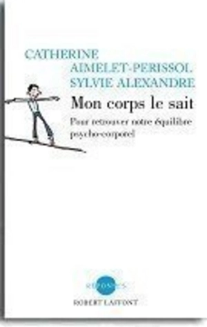 Mon corps le sait : trouver son équilibre psychocorporel pour vivre mieux - Catherine Aimelet-Périssol