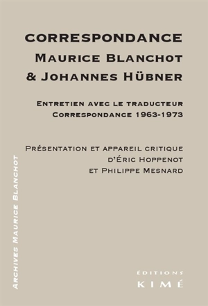 Correspondance Maurice Blanchot & Johannes Hübner : entretien avec le traducteur, correspondance 1963-1973 - Maurice Blanchot