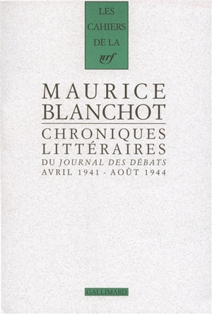 Chroniques littéraires du Journal des débats : avril 1941-août 1944 - Maurice Blanchot