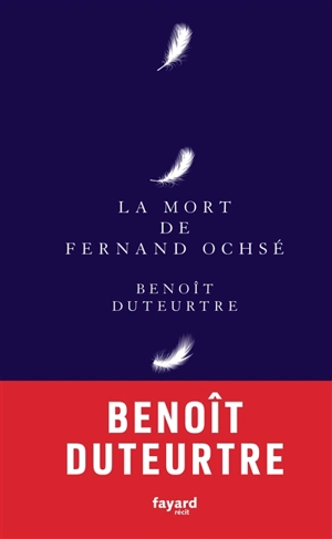 La mort de Fernand Ochsé : récit - Benoît Duteurtre