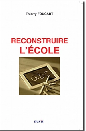 Reconstruire l'école - Thierry Foucart