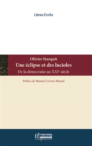 Une éclipse et des lucioles : de la démocratie au XXIe siècle - Olivier Starquit