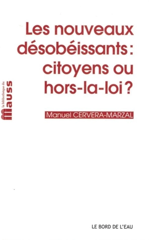 Les nouveaux désobéissants : citoyens ou hors-la-loi ? - Manuel Cervera-Marzal