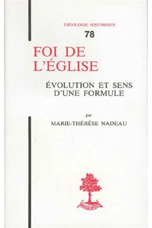 Foi de l'Eglise : évolution et sens d'une formule - Marie-Thérèse Nadeau