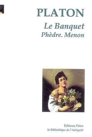 Le banquet. Phèdre. Menon - Platon