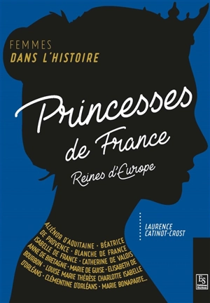 Princesses de France, reines en Europe - Laurence Catinot-Crost