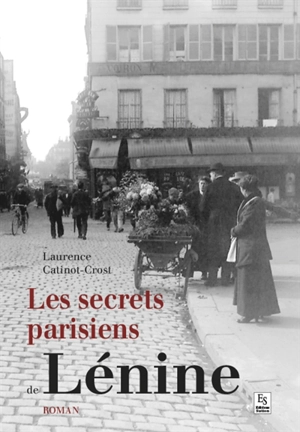 Les secrets parisiens de Lénine - Laurence Catinot-Crost