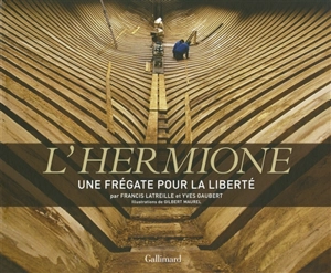 L'Hermione : une frégate pour la liberté - Francis Latreille