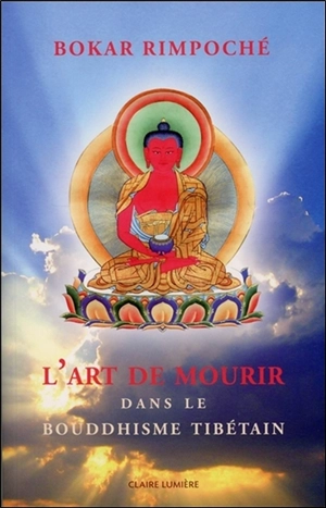 Mort et art de mourir dans le bouddhisme tibétain - Bokar
