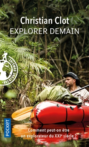 Explorer demain : comment peut-on être un explorateur du XXIe siècle ? - Christian Clot