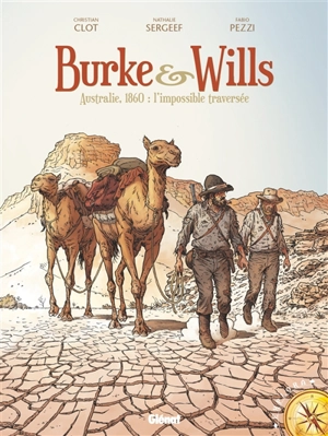 Burke & Wills : Australie, 1860 : l'impossible traversée - Christian Clot