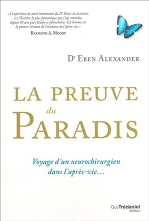 La preuve du paradis : voyage d'un neurochirurgien dans l'après-vie... - Eben Alexander