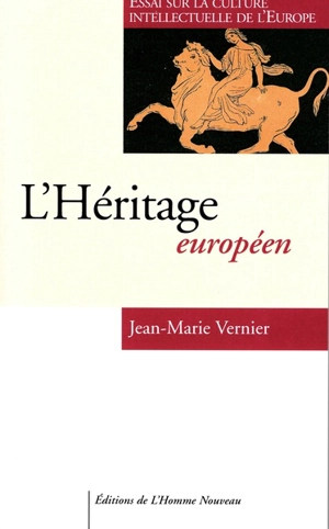 L'héritage européen : essai sur la culture intellectuelle de l'Europe - Jean-Marie Vernier