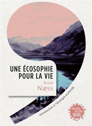 Une écosophie pour la vie : introduction à l'écologie profonde - Arne Naess