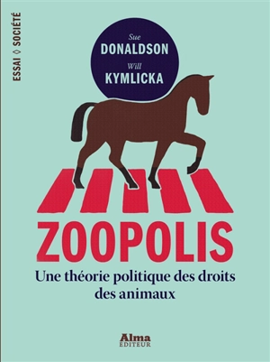 Zoopolis : une théorie politique des droits des animaux - Sue Donaldson