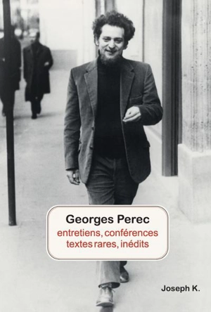 Georges Perec : entretiens, conférences, textes rares, inédits - Georges Perec
