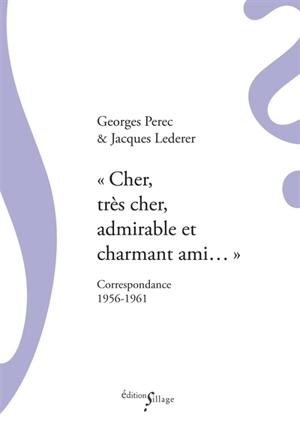 Cher, très cher, admirable et charmant ami... : correspondance 1956-1961 - Georges Perec