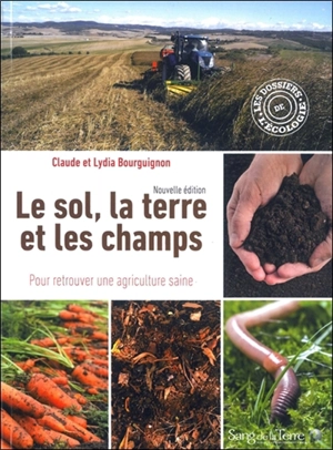 Le sol, la terre et les champs : pour retrouver une agriculture saine - Claude Bourguignon