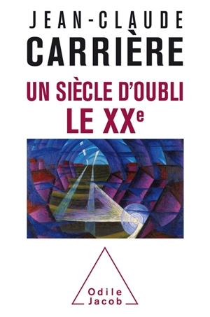 Un siècle d'oubli, le XXe - Jean-Claude Carrière