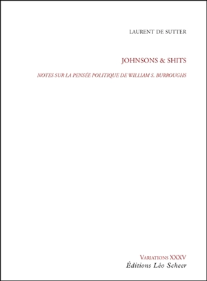 Johnsons & Shits : notes sur la pensée politique de William S. Burroughs - Laurent De Sutter