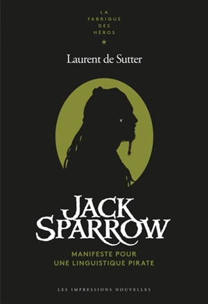 Jack Sparrow : manifeste pour une linguistique pirate - Laurent De Sutter