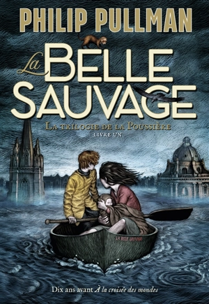 La trilogie de la poussière. Vol. 1. La Belle Sauvage - Philip Pullman