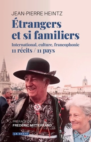 Etrangers et si familiers : international, culture, francophonie : 11 récits-11 pays - Jean-Pierre Heintz